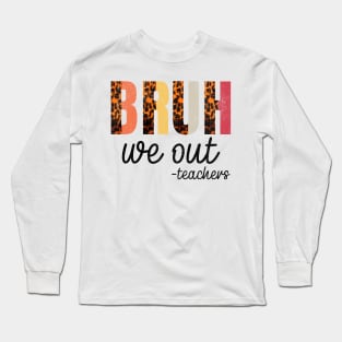 BRUH, we out -teachers - Teacher's Time Out Casual Long Sleeve T-Shirt